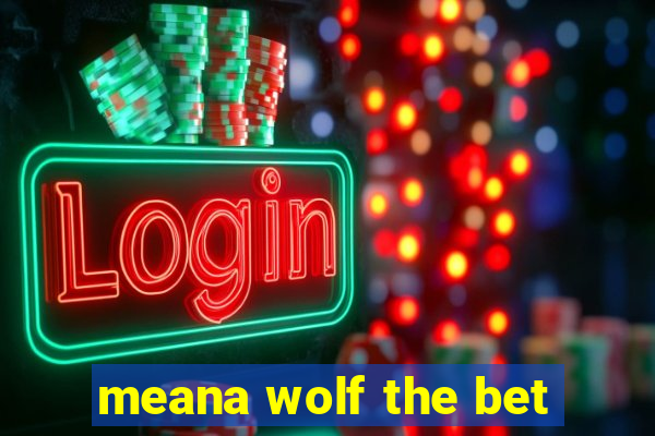 meana wolf the bet